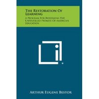 The Restoration of Learning: A Program for Redeeming the Unfulfilled Promise of American Education